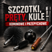 Szczotki, pręty, kule - kominowe i przepychowe